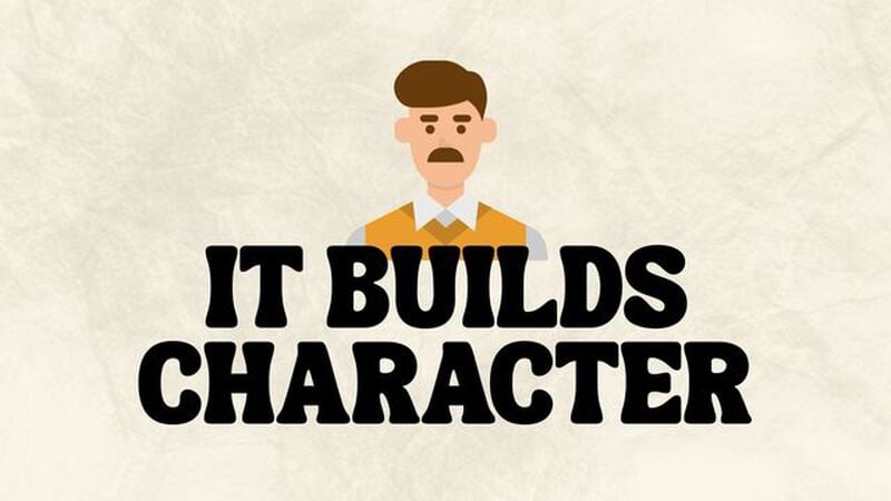 IT BUILDS CHARACTER - Guess that Dad!